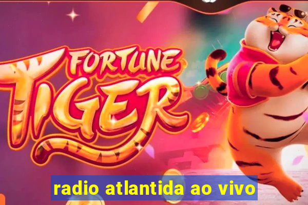 radio atlantida ao vivo